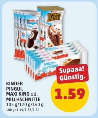 KINDER PINGUI, MAXI KING od. MILCHSCHNITTE